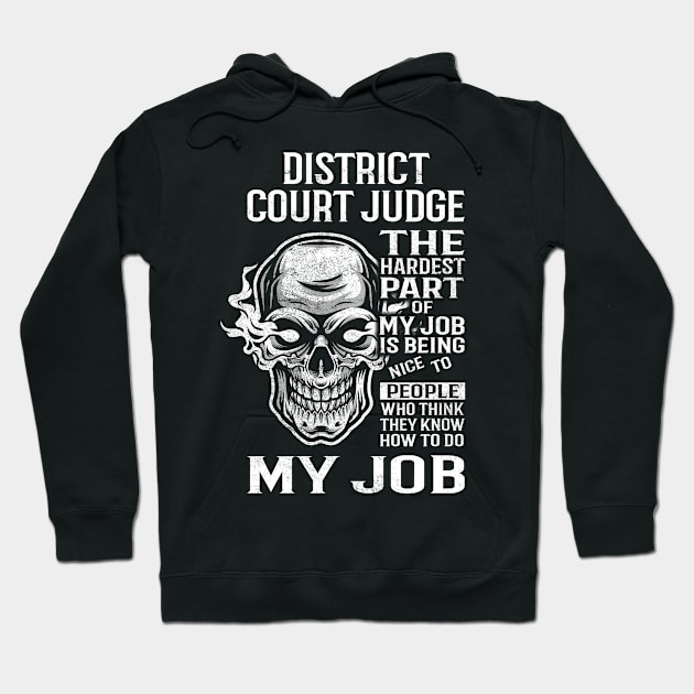 District Court Judge T Shirt - The Hardest Part Gift Item Tee Hoodie by candicekeely6155